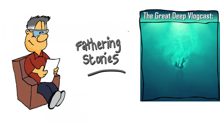 The Great Deep Vlogcast: Fathering Stories